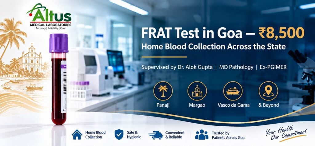 FRAT test Goa cost ₹8,500 with home blood collection across Panaji Margao Vasco da Gama — Altus Lab supervised by Dr. Alok Gupta MD Pathology Ex-PGIMER